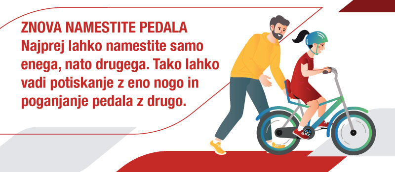 Minigrafika: Najprej lahko namestite samo enega, nato drugega. Tako lahko vadi potiskanje z eno nogo in poganjanje pedala z drugo.