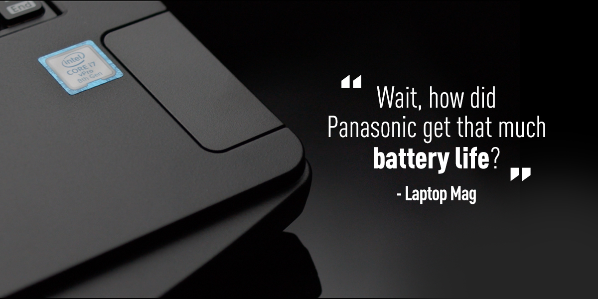 A rugged laptop with the caption "Wait, how did Panasonic get that much battery life?" --PC Mag