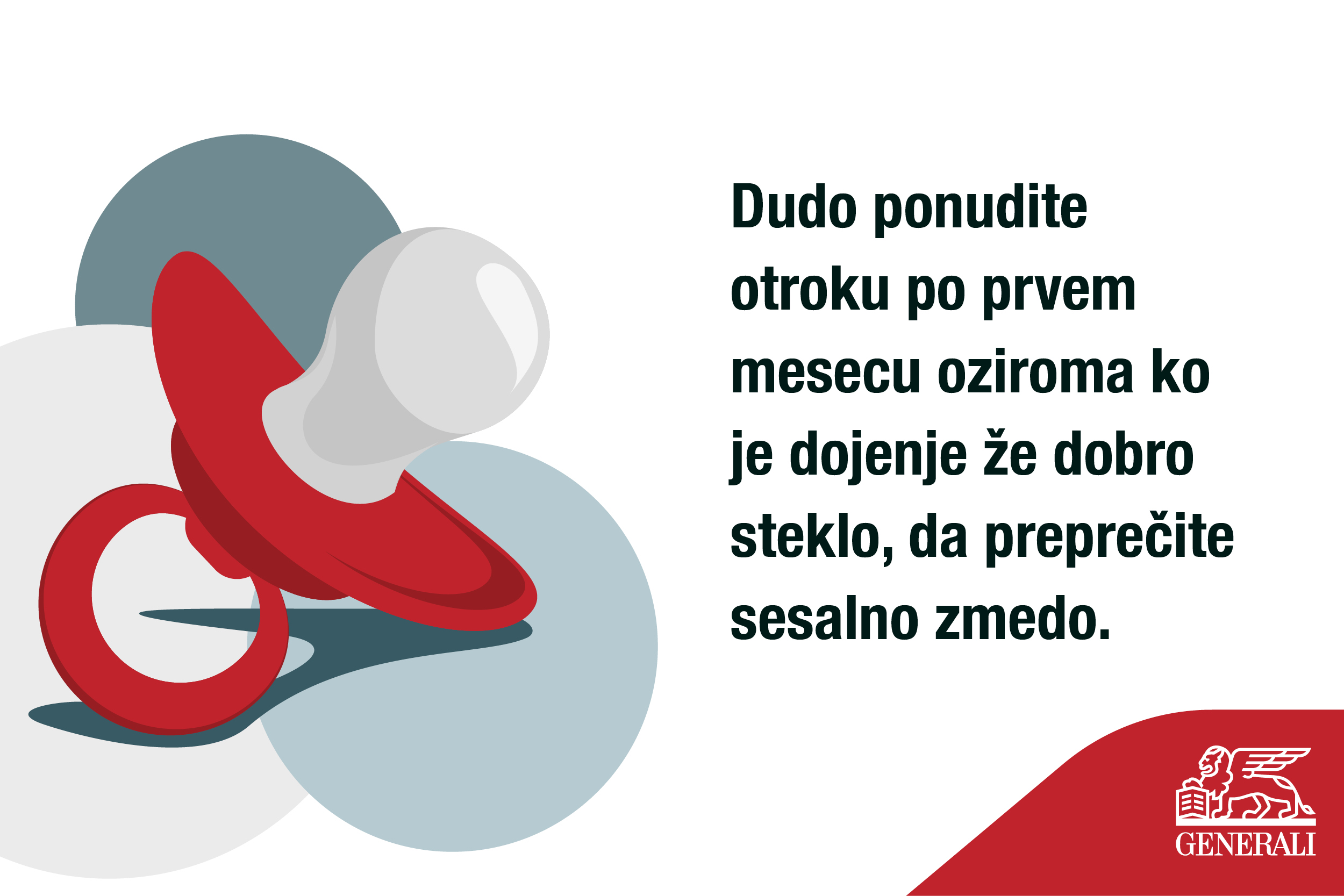 Dudo ponudite otroku po prvem mesecu, oziroma ko je dojenje že dobro steklo, da preprečite sesalno zmedo.